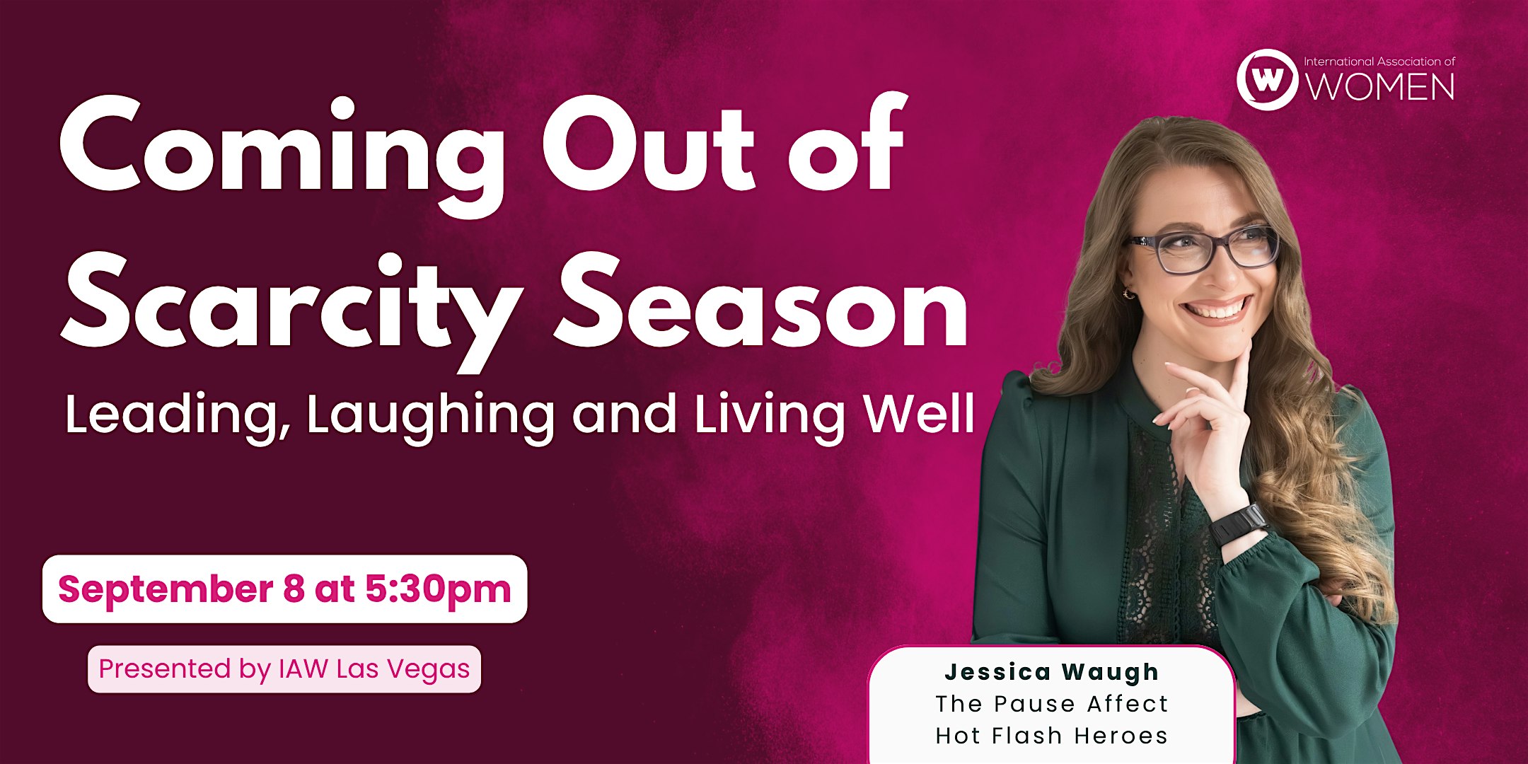 IAW Las Vegas: Coming Out of Scarcity Season:Leading,Laughing & Living Well