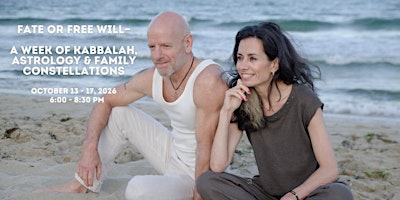FATE OR FREE WILL—A WEEK of Kabbalah, Astrology & Family Constellations