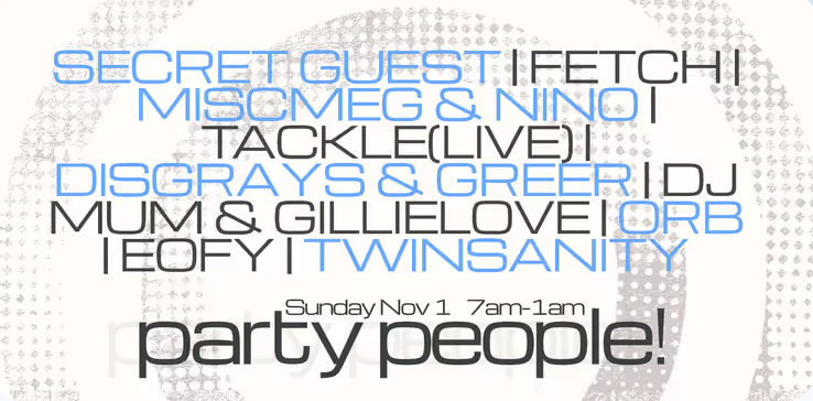 Party People: Secret Guest, Fetch, Miscmeg & Nino, Tackle (LIVE) & more