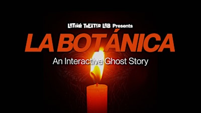Latiné Theater Lab | La Botánica: An Interactive Ghost Story