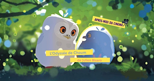 Après-midi du Cinéma | L’Odyssée de Choum - Kino pēcpusdiena | Šuma odiseja