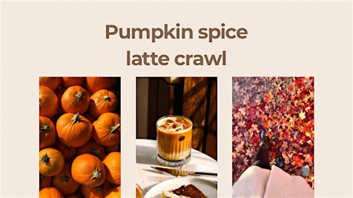 Pumpkin spice latte crawl
