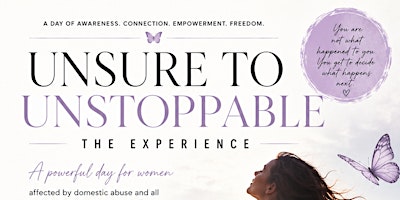 UNSURE TO UNSTOPPABLE- The Experience