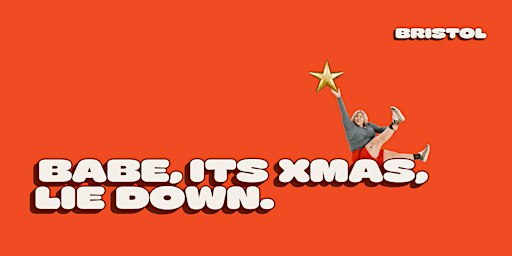 BABE, IT'S X-MAS, LIE DOWN | Bristol
