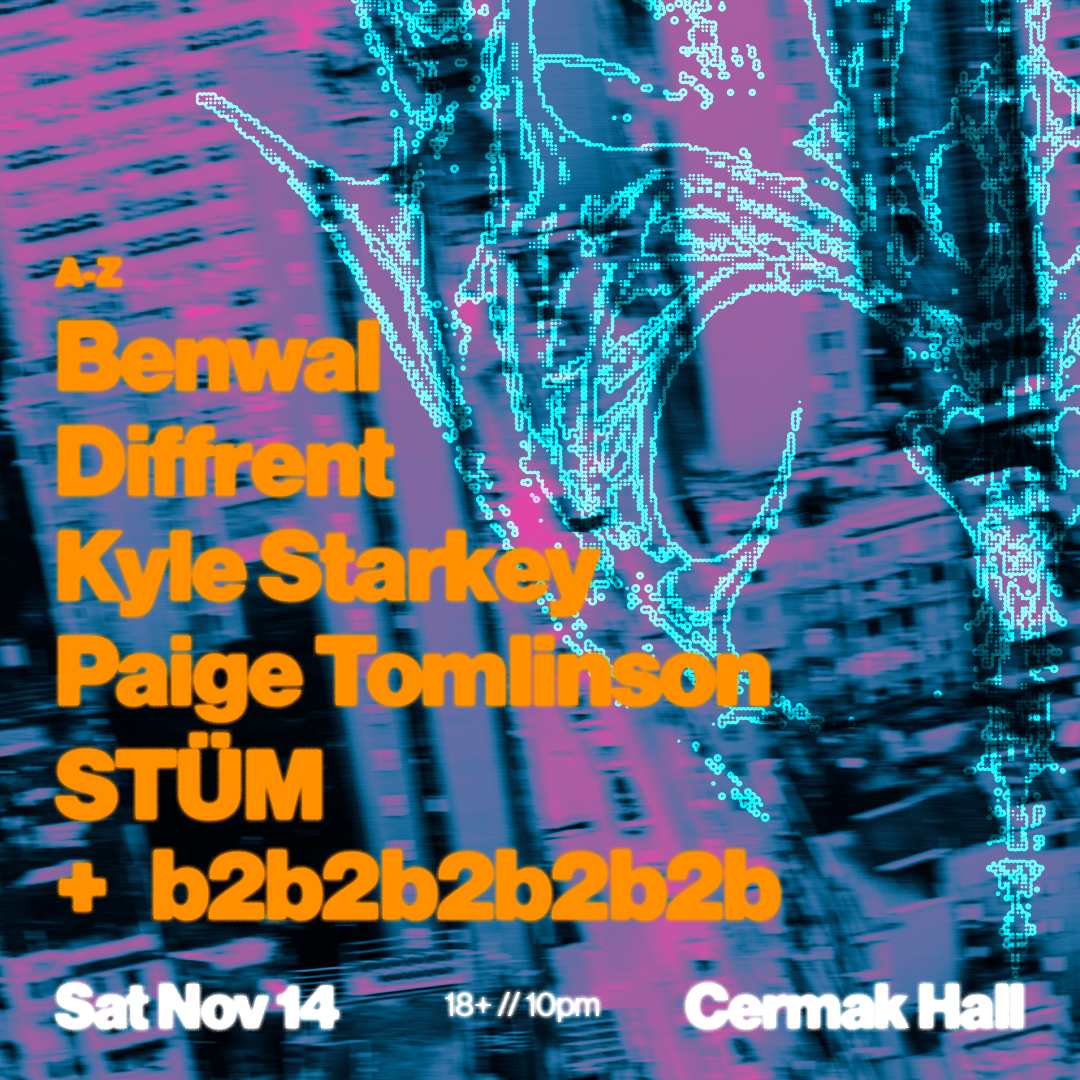 Benwal, Diffrent, Kyle Starkey, Paige Tomlinson, STÜM, + b2b2b2b2b2b at Cermak Hall