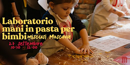 LABORATORIO "PASTA MAKING" PER BIMBI - Miscusi Moscova