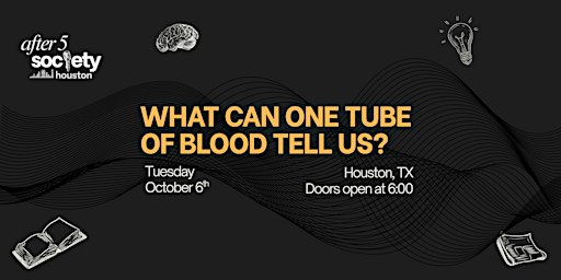 After5Houston - What Can One Tube of Blood Tell Us?