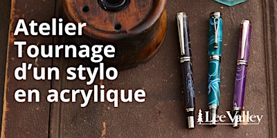 Lee Valley Tools Laval - Tournage d’un stylo en acrylique