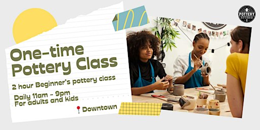 One-time Pottery Class - Downtown