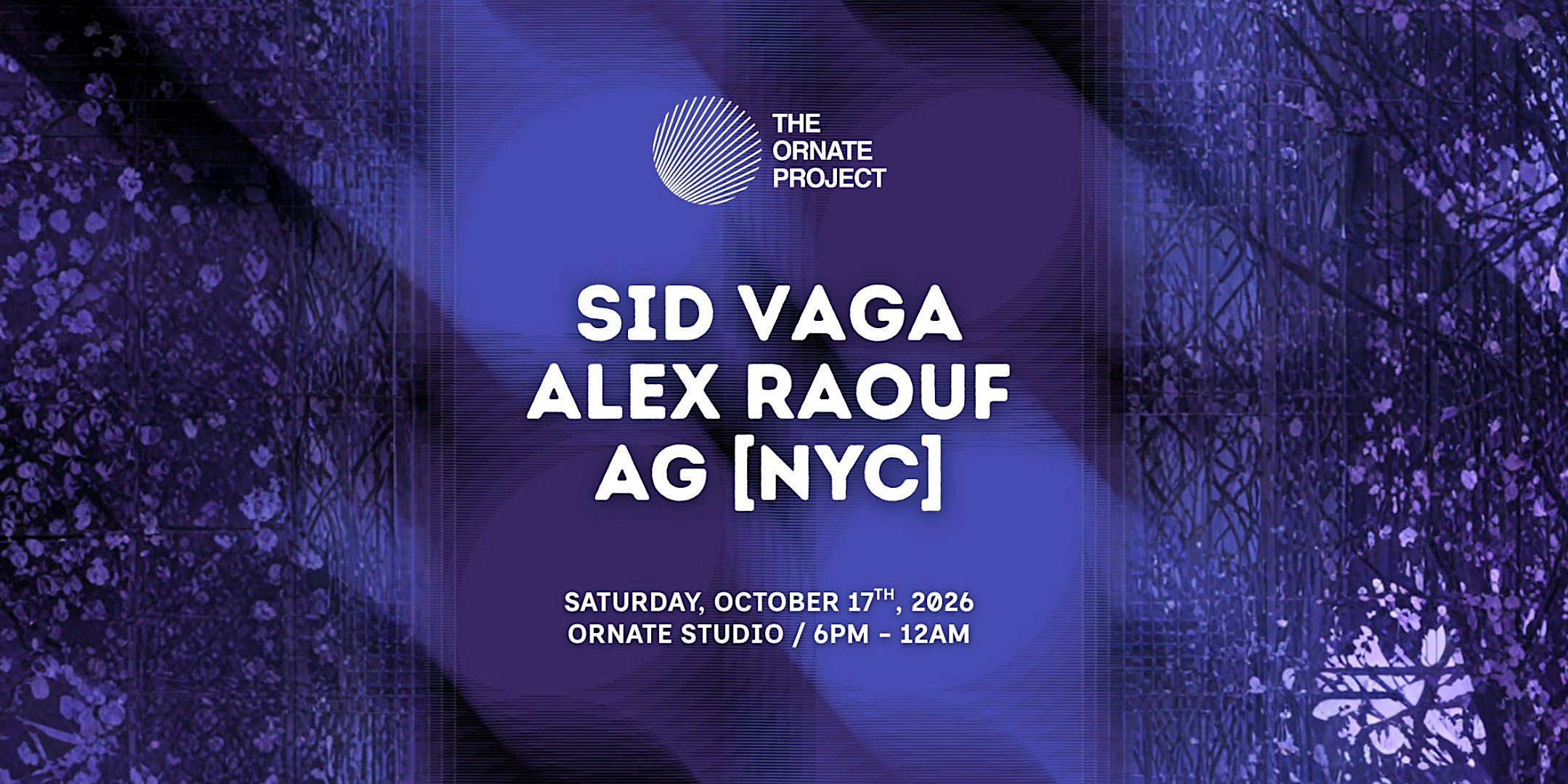 The Ornate Project: Sid Vaga, Alex Raouf, AG [NYC]