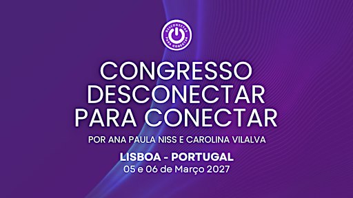 Congresso "Desconectar para Conectar" - PRESENCIAL  (Lisboa- Portugal)