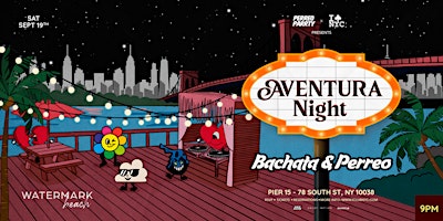 09/19  Aventura Night - Outdoor Bachata & Perreo Party @ Watermark Pier 15