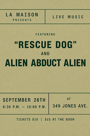 La Maison presents:  Alien Abduct Alien & Rescue Dog Live in Concert