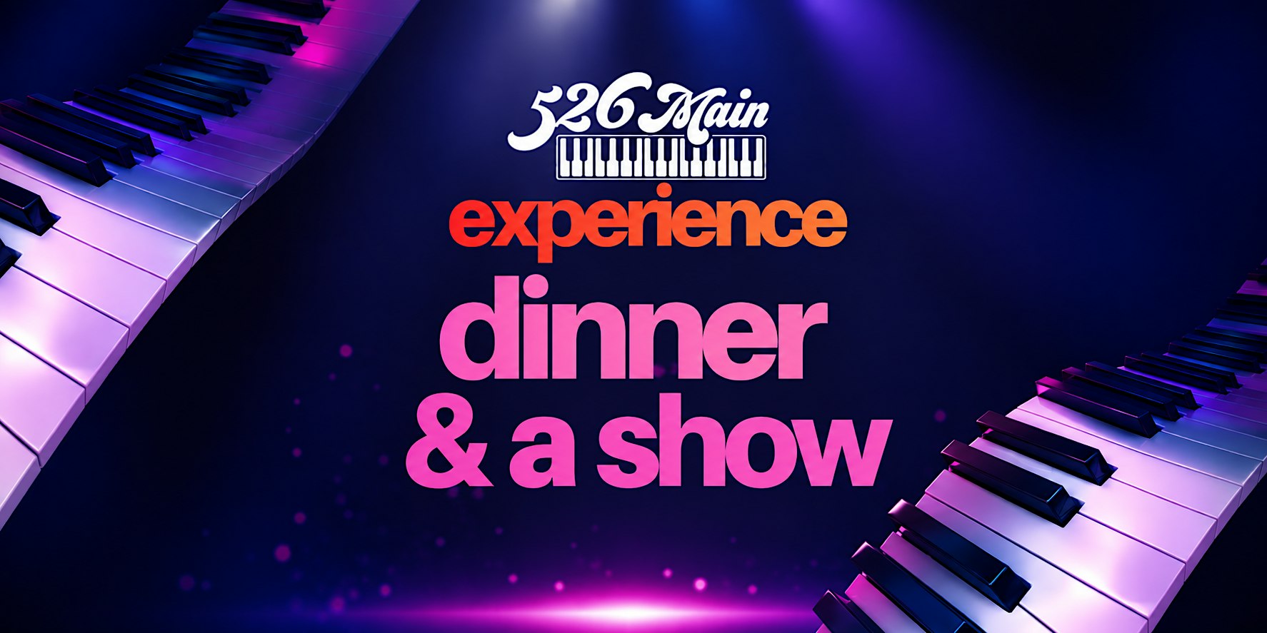 The 526 Main Experience - Dinner and a Dueling Piano Show