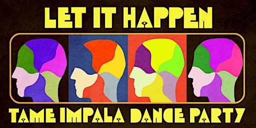 LET IT HAPPEN (TAME IMPALA DANCE PARTY)