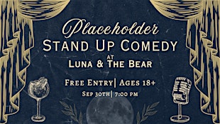 Placeholder Stand Up Comedy at Luna & The Bear