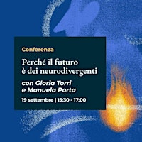 Perché il futuro è dei neurodivergenti con Gloria Torri e Manuela Porta