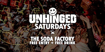 [UNHINGED] Saturdays @ The Soda Factory // Free Entry + Free Drink