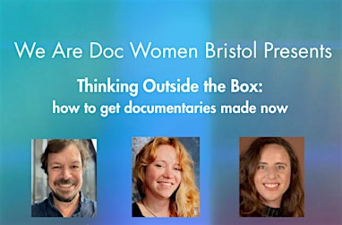 WADW Bristol: Thinking Outside the Box - how to get documentaries made now