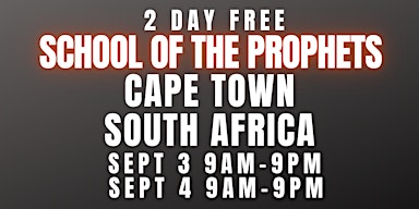 FREE SCHOOL OF THE PROPHETS SEPT 3-4 CAPE TOWN, SOUTH AFRICA