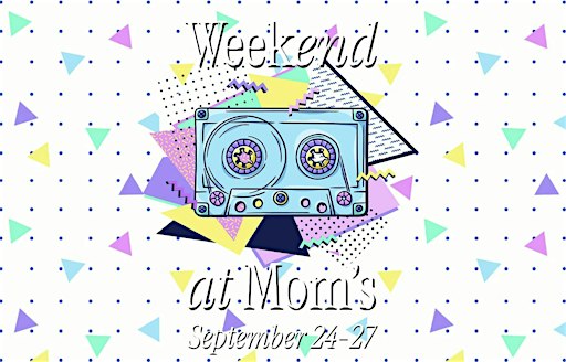 Weekend At Mom's: A four-day comedy festival!