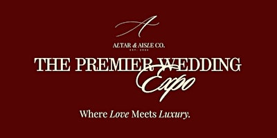 The Premier Wedding Expo - Presented by  Altar & Aisle Co.