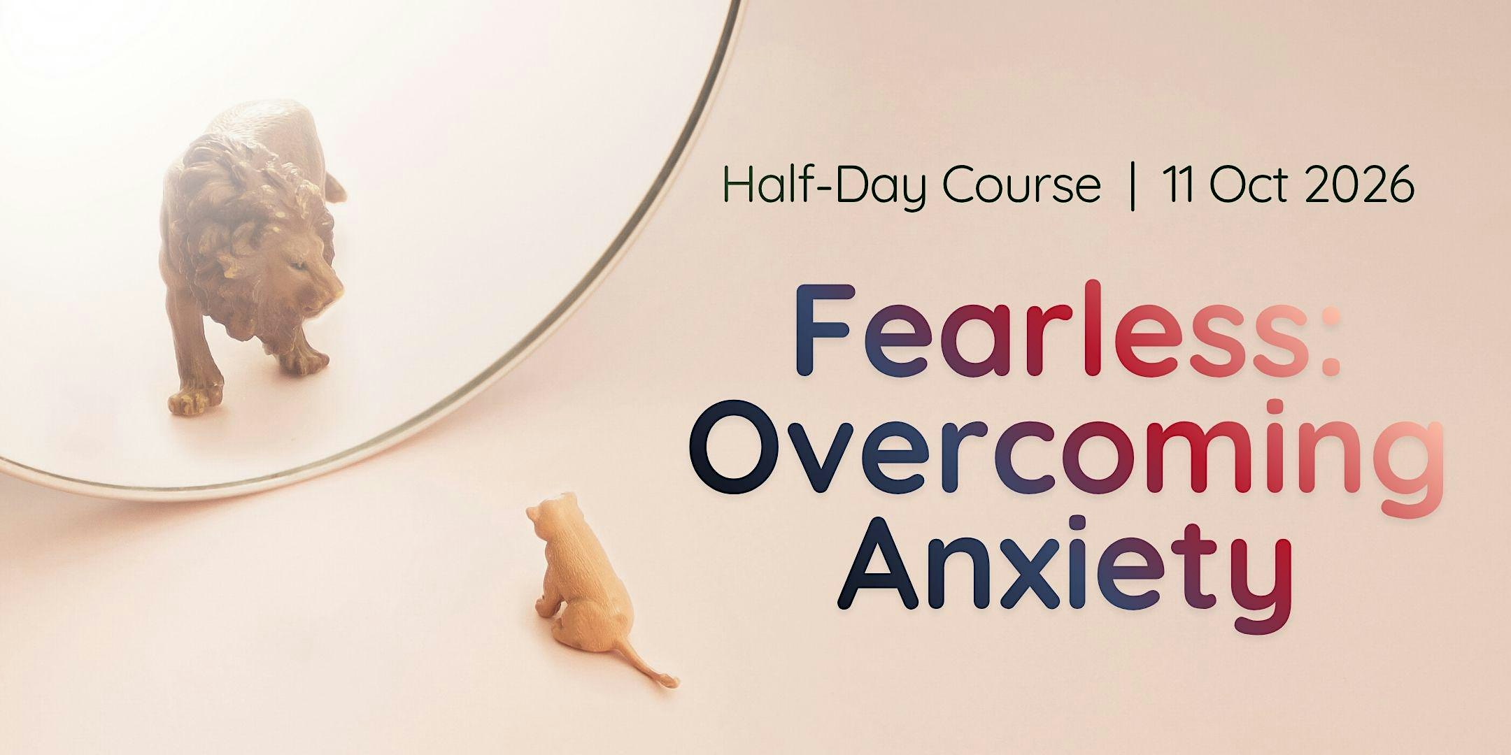 Half-Day Course: Fearless: Overcoming Anxiety