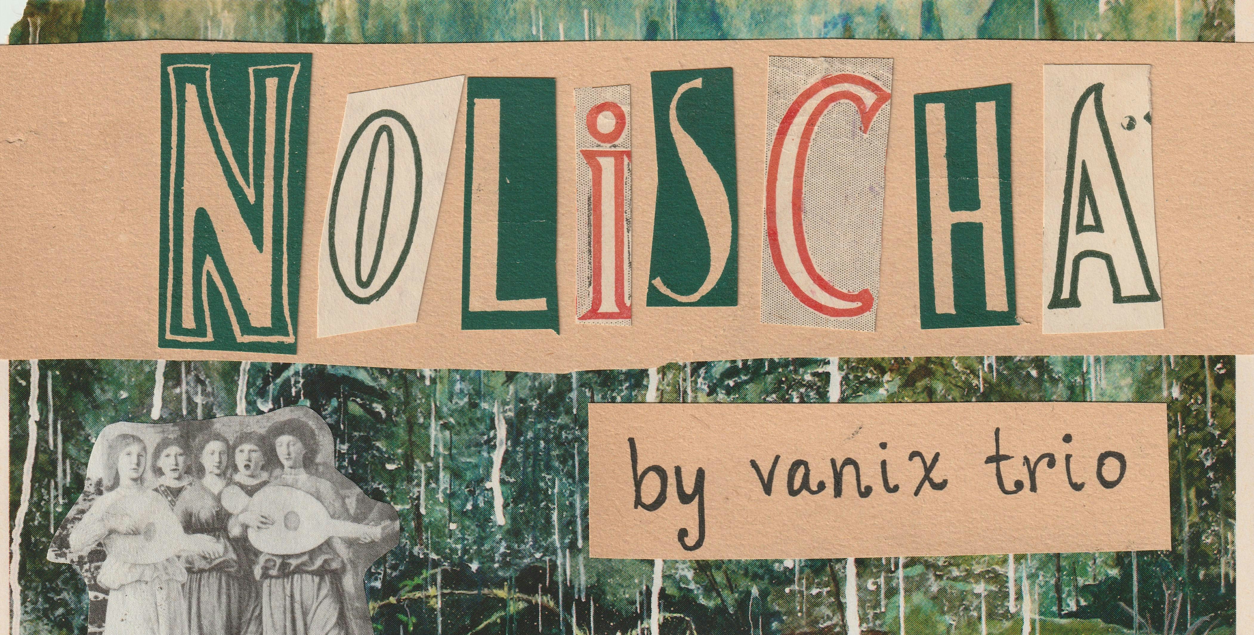 NOLISCHA by Vanix Trio