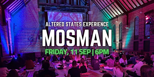Altered States Experience | MOSMAN