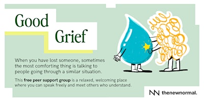 Good Grief is a free peer support group for people who have lost someone
