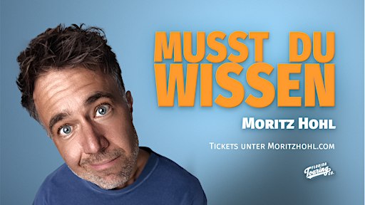 Moritz Hohl – Musst du wissen - Live in Wien - 19:00 - Zusatzshow