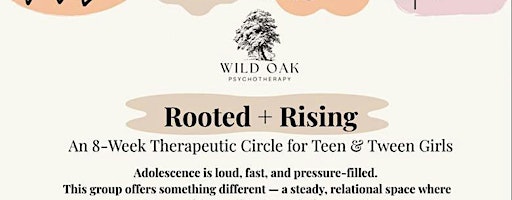 Rooted + Rising Therapeutic Circle for Teen & Tween Girls