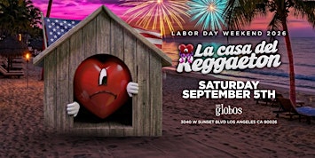 LA CASA DEL REGGAETON LABOR DAY WEEKEND @ LOS GLOBOS 18+ FREE W/RSVP