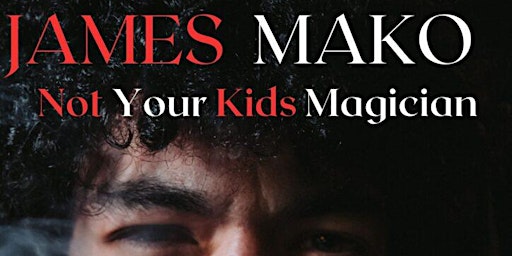 James Mako - Not Your Kids Magician