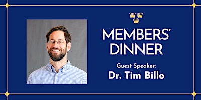 Members' Dinner with Special Guest Dr. Tim Billo