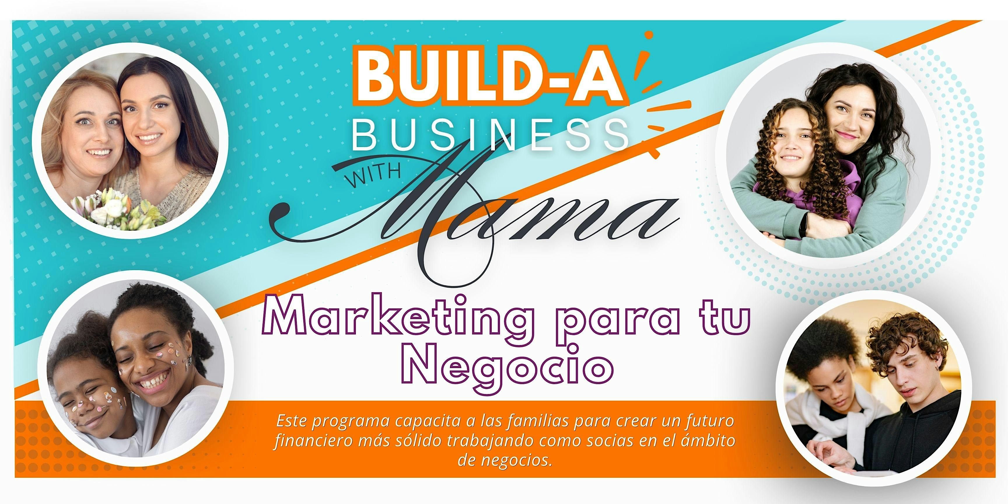 Construye tu Negocio con Mama - Marketing para tu Negocio