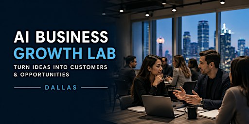 AI Business Growth Lab: Turn Ideas Into Customers & Opportunities — Dallas