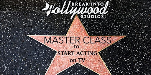 Start Acting on TV!  Break Into Hollywood LIVE  Event in NYC!