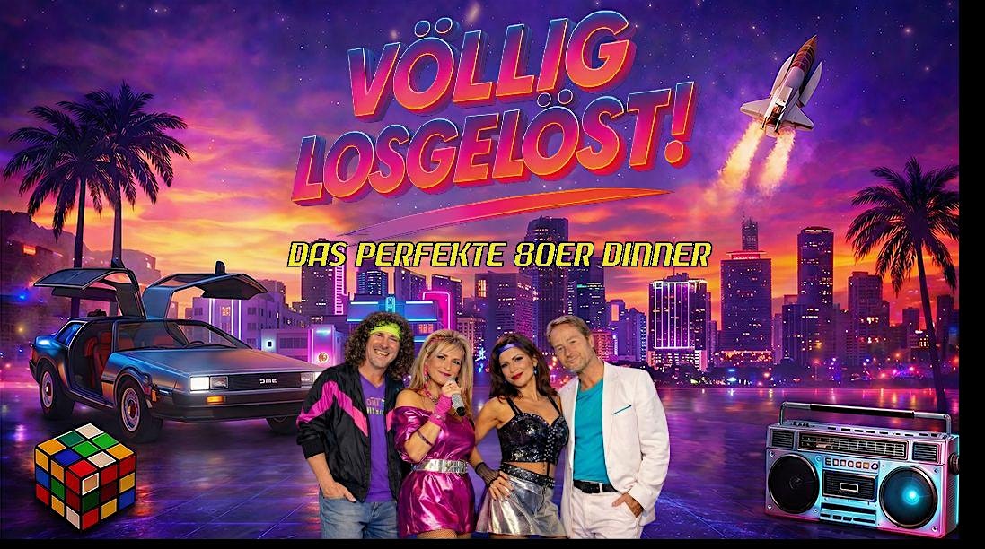 Die 80er Dinner Show - Völlig losgelöst - Achern
