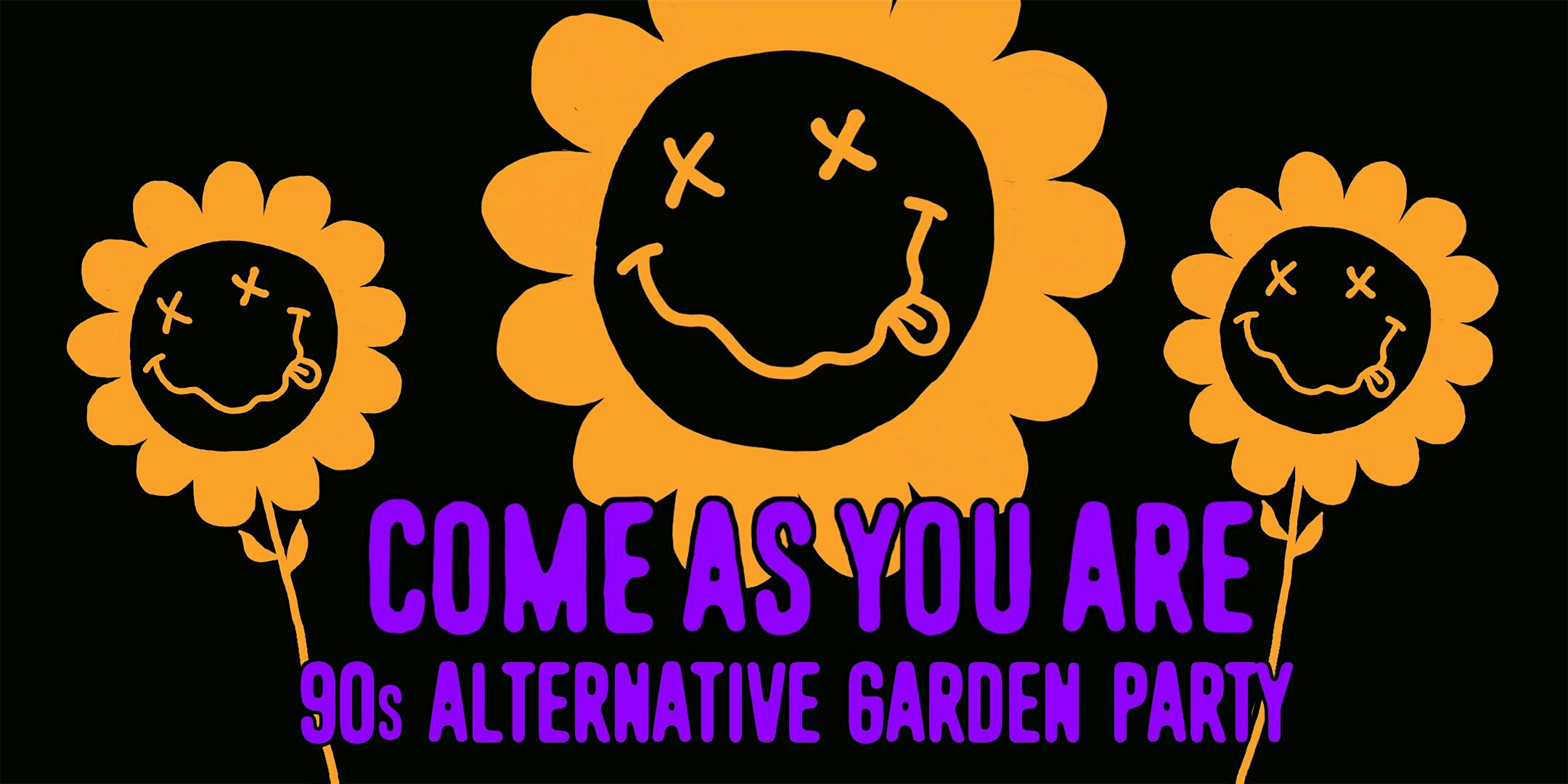 COME AS YOU ARE ['90s ALTERNATIVE GARDEN PARTY]