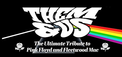 Them & Us -  Pink Floyd and Fleetwood Mac Tribute Band