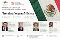 DIÁLOGOS DESDE LA AGENDA IBEROAMERICANA- Tres desafios para México
