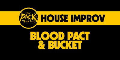 HOUSE IMPROV: Blood Pact & Bucket