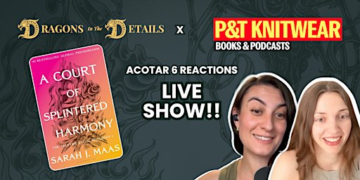 Dragons in the Details: A Court of Splintered Harmony Live Reaction Show