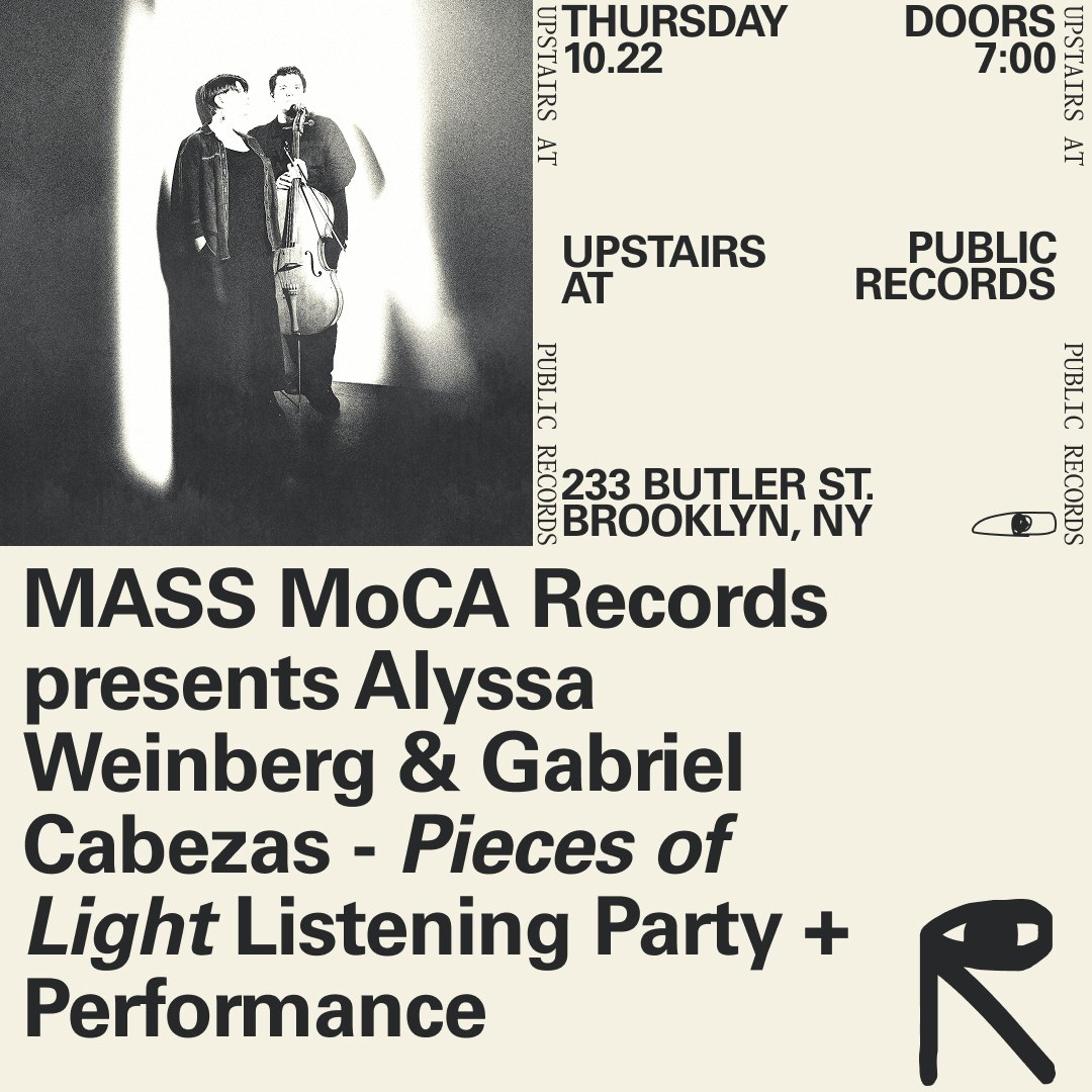 MASS MoCA Records presents Alyssa Weinberg & Gabriel Cabezas - PIECES OF LIGHT Listening Party + Performance