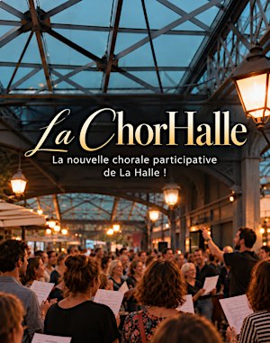 LA CHORHALLE  — La nouvelle chorale participative de La Halle !