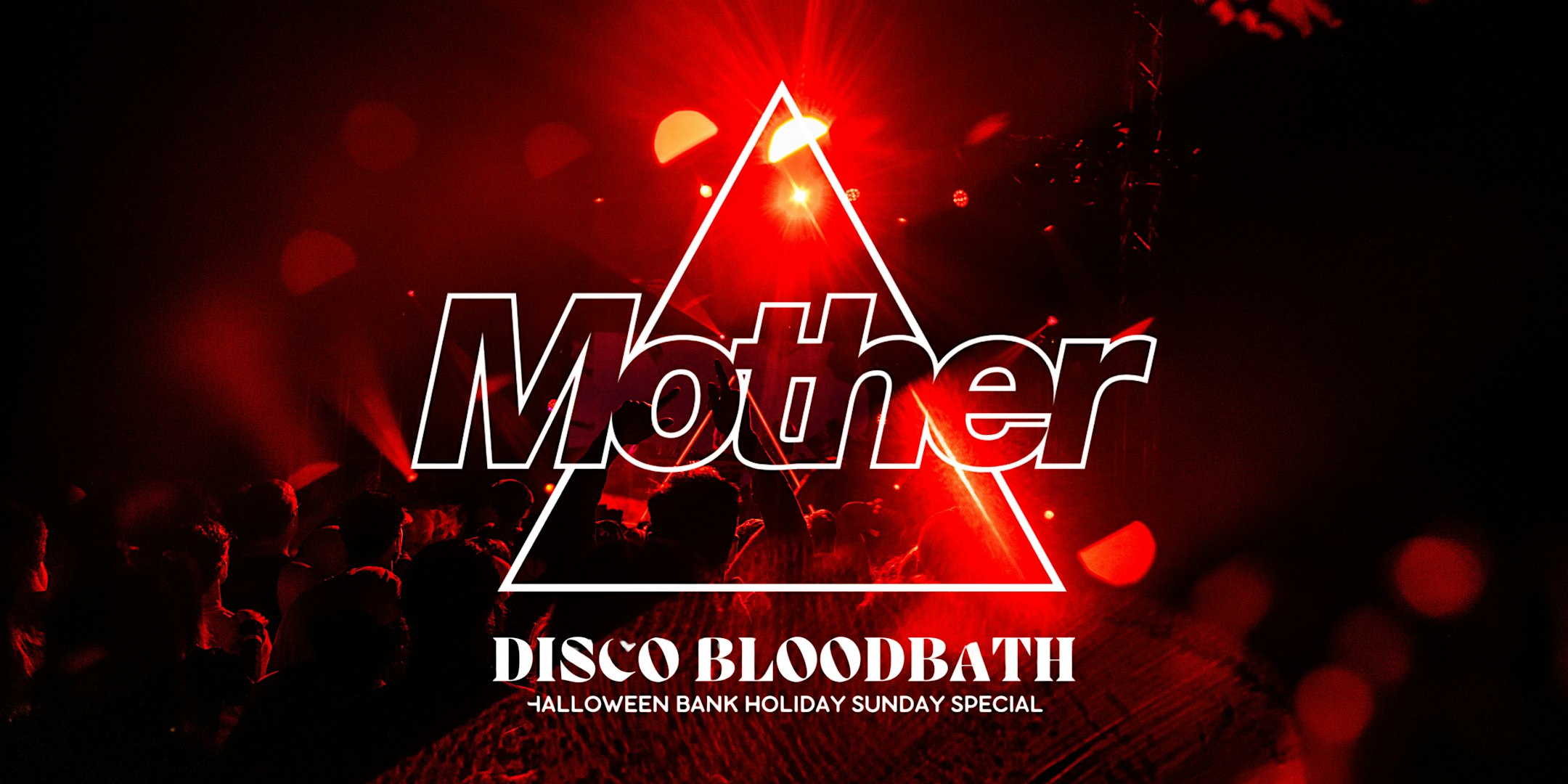 Mother presents: DISCO BLOODBATH - Halloween Bank Holiday Sunday