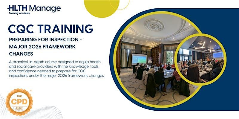 CQC Training: Preparing for Inspection - Major 2026 Framework Changes