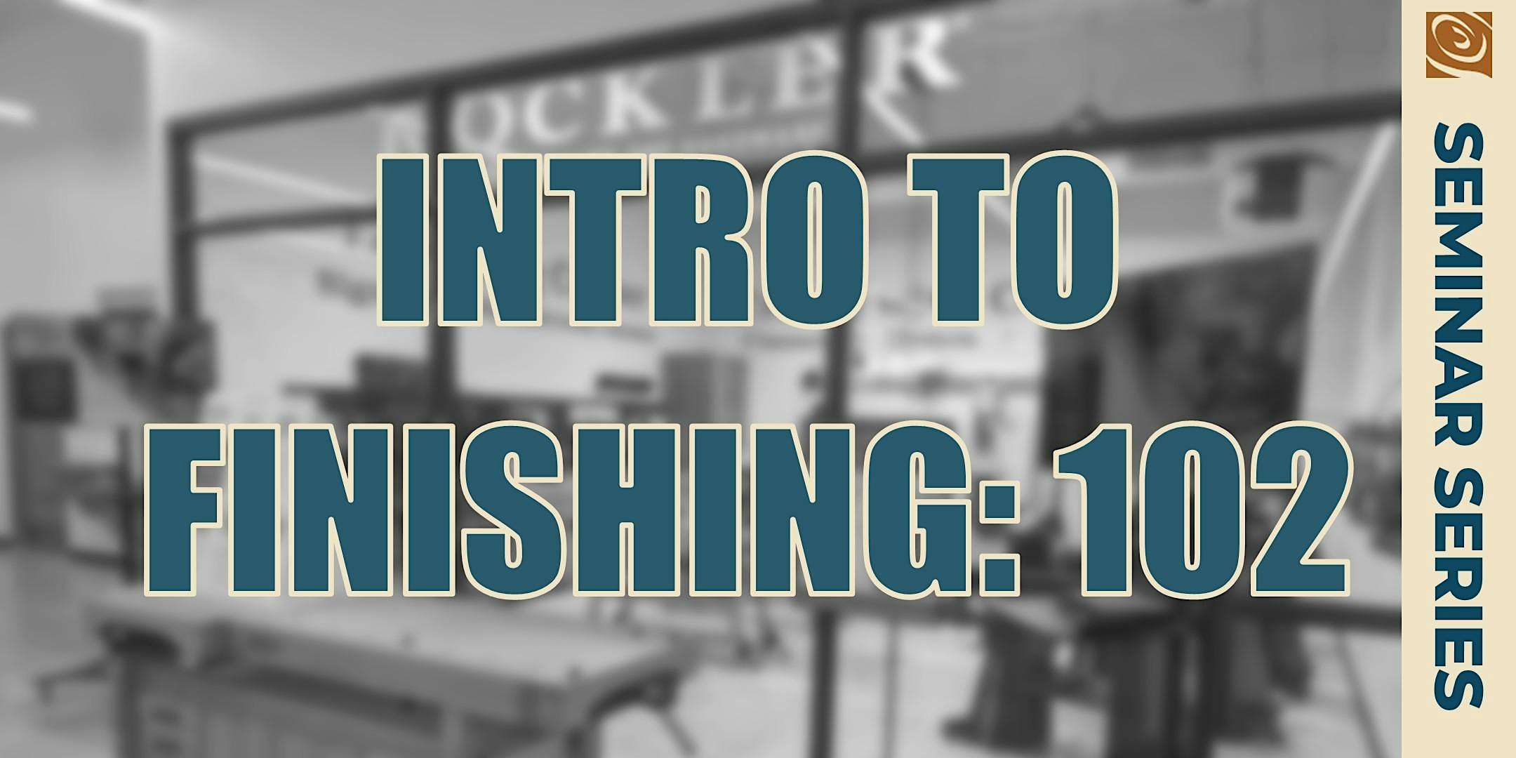 Intro To Finishing - 102