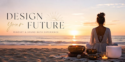 Design Your Future - Manifestation Workshop & Sound Bath with Nesli